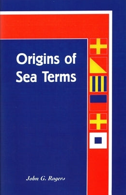 Origins of Sea Terms by Rogers, John G.