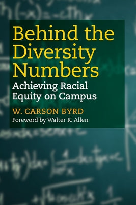 Behind the Diversity Numbers: Achieving Racial Equity on Campus by Byrd, W. Carson