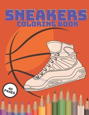 Sneakers Coloring Book: Fashion Modern Teens Colouring For Kids Adult, Air Jordan Created Relieving Heads, Amazing Collectors 40 Pages, Ultima by Trojan, Mario