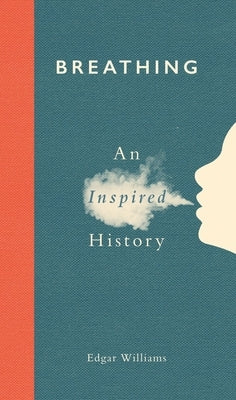 Breathing: An Inspired History by Williams, Edgar