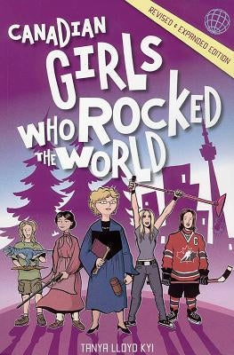 Canadian Girls Who Rocked the World by Kyi, Tanya Lloyd