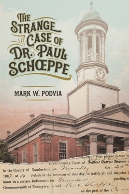 The Strange Case of Dr. Paul Schoeppe by Podvia, Mark W.