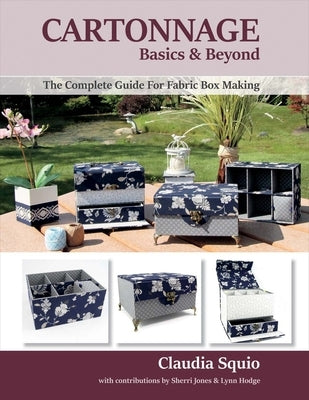 Cartonnage Basics & Beyond: The Complete Guide for Fabric Box Makingvolume 1 by Squio, Claudia