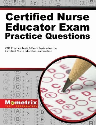 Certified Nurse Educator Exam Practice Questions: CNE Practice Tests & Exam Review for the Certified Nurse Educator Examination by Cne, Exam Secrets Test Prep Staff