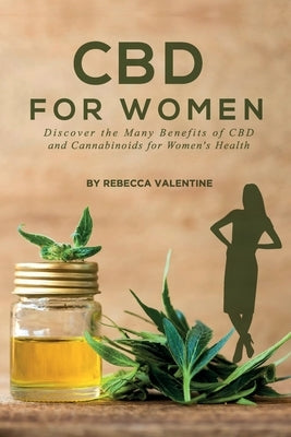 CBD for Women: Discover the Many Benefits of CBD and Cannabinoids for Women's Health by Valentine, Rebecca