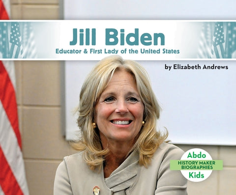 Jill Biden: Educator & First Lady of the United States by Andrews, Elizabeth