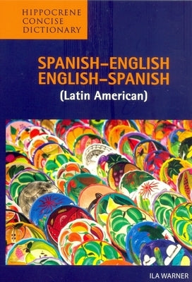 Spanish-English/English-Spanish (Latin American) Concise Dictionary by Warner, Ila