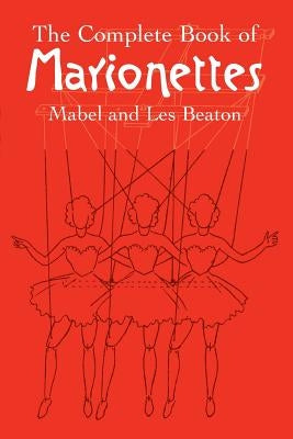 The Complete Book of Marionettes by Beaton, Mabel And Les