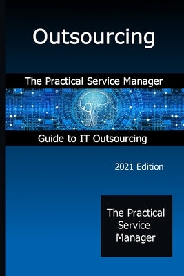 Outsourcing: The Practical Service Manager Guide to IT Outsourcing by Graham, John