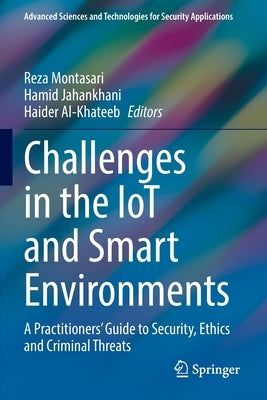 Challenges in the Iot and Smart Environments: A Practitioners' Guide to Security, Ethics and Criminal Threats by Montasari, Reza