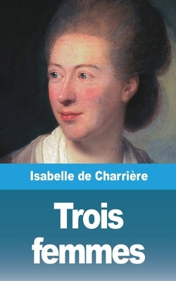 Trois femmes by Charri&#232;re, Isabelle de