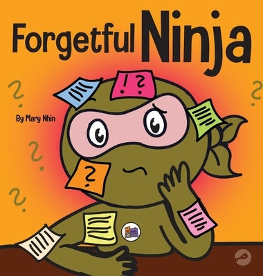 Forgetful Ninja: A Children's Book About Improving Memory Skills by Nhin, Mary