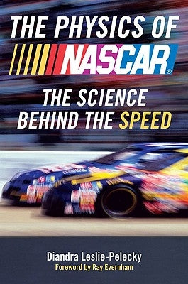The Physics of NASCAR: The Science Behind the Speed by Leslie-Pelecky, Diandra