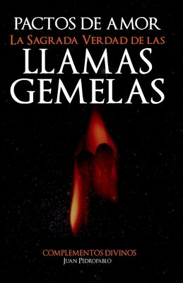 Pactos de Amor: La Sagrada Verdad de Las Llamas Gemelas by Pedropablo, Juan