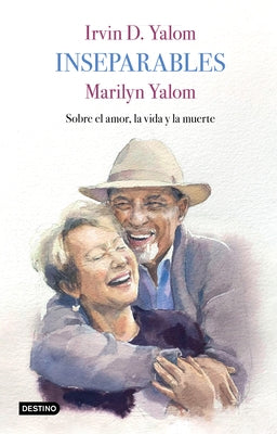 Inseparables: Sobre El Amor, La Vida Y La Muerte by Yalom, Irvin D.