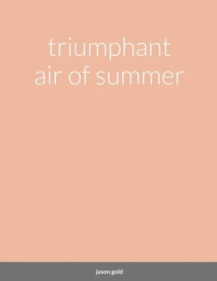 triumphant air of summer by Gold, Jason