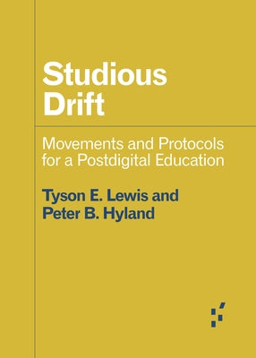 Studious Drift: Movements and Protocols for a Postdigital Education by Hyland, Peter