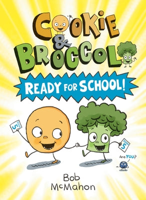 Cookie & Broccoli: Ready for School! by McMahon, Bob