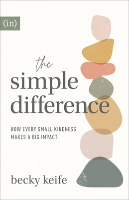 The Simple Difference: How Every Small Kindness Makes a Big Impact by Keife, Becky