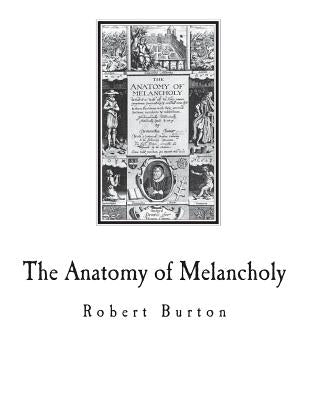 The Anatomy of Melancholy: A Multi-Discipline Book on Melancholy by Burton, Robert