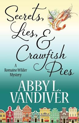 Secrets, Lies, & Crawfish Pies by VanDiver, Abby L.