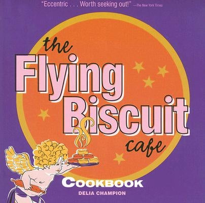 The Flying Biscuit Cafe Cookbook by Champion, Delia