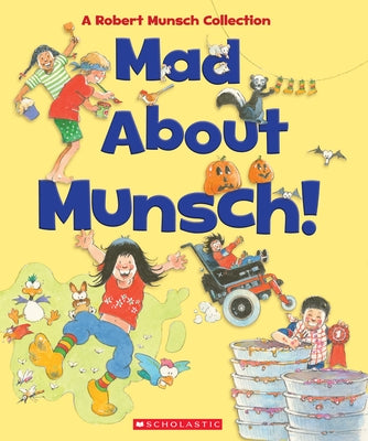 Mad about Munsch: A Robert Munsch Collection (Combined Volume): A Robert Munsch Collection by Munsch, Robert