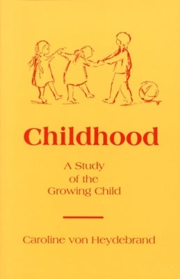 Childhood: A Study of the Growing Child by Von Heydebrand, Caroline