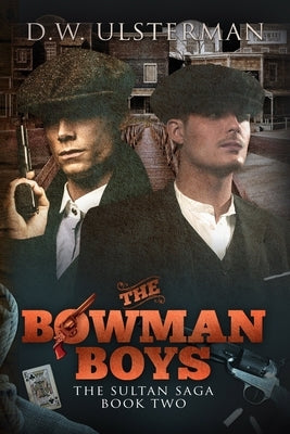 The Bowman Boys: The Sultan Saga Book 2 by Ulsterman, D. W.