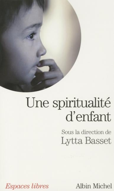 Une Spiritualité d'Enfant by Basset, Lytta