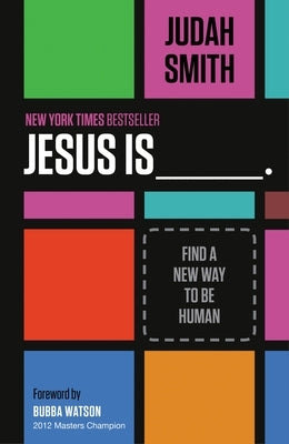 Jesus Is _______.: Find a New Way to Be Human by Smith, Judah