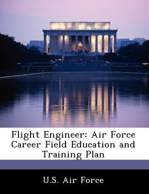 Flight Engineer: Air Force Career Field Education and Training Plan by U. S. Air Force