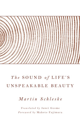The Sound of Life's Unspeakable Beauty by Schleske, Martin