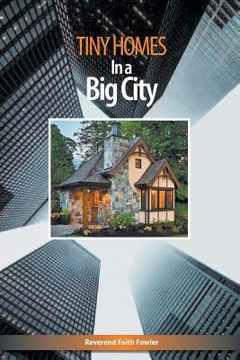Tiny Homes In a Big City by Fowler, Faith