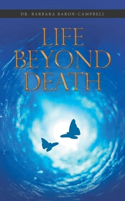 Life Beyond Death by Baron-Campbell, Barbara