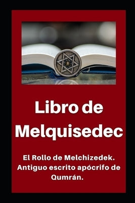 Libro de Melquisedec: El Rollo de Melchizedek. Antiguo escrito apócrifo de Qumrán. by Hallado En Las Cuevas del Mar Muerto, Li