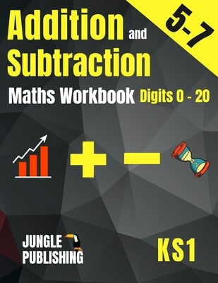 Addition and Subtraction Maths Workbook for 5-7 Year Olds: Adding and Subtracting Practice Book for Digits to 20 KS1 Maths: Year 1 and Year 2 - P2/P3 by Publishing U. K., Jungle