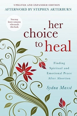 Her Choice to Heal: Finding Spiritual and Emotional Peace After Abortion by Masse, Sydna