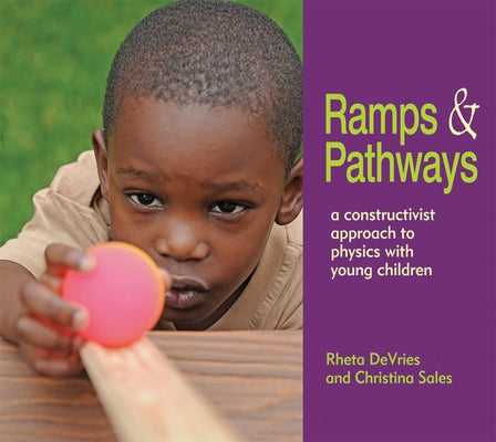 Ramps and Pathways: A Constructivist Approach to Physics with Young Children by DeVries, Rheta