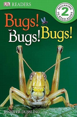 DK Readers L2: Bugs Bugs Bugs! by Dussling, Jennifer A.