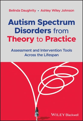 Autism Spectrum Disorders from Theory to Practice: Assessment and Intervention Tools Across the Lifespan by Daughrity, Belinda
