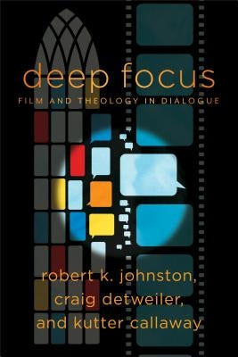 Deep Focus: Film and Theology in Dialogue by Johnston, Robert K.