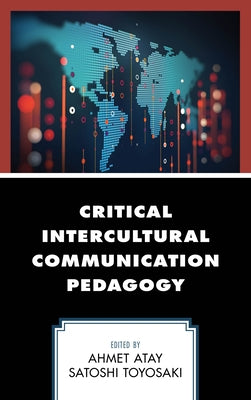 Critical Intercultural Communication Pedagogy by Atay, Ahmet