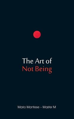 The Art of Not Being by Mantese, Mario