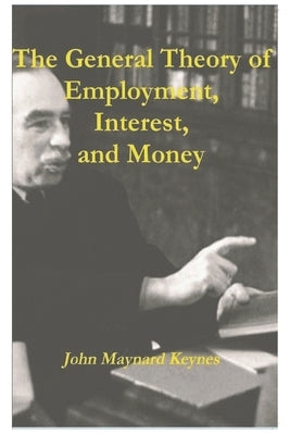 The General Theory of Employment, Interest, and Money by Keynes, John Maynard