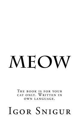 Meow: The book is for your cat only. Written in own language. by Snigur, Igor