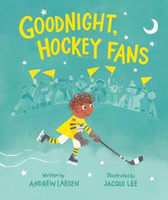 Goodnight, Hockey Fans by Larsen, Andrew