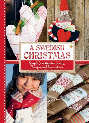 A Swedish Christmas: Simple Scandinavian Crafts, Recipes and Decorations by Wendt, Caroline