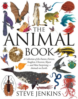 The Animal Book: A Collection of the Fastest, Fiercest, Toughest, Cleverest, Shyest--And Most Surprising--Animals on Earth by Jenkins, Steve