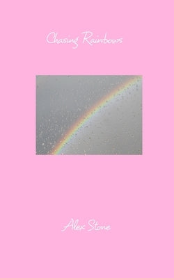 Chasing Rainbows by Stone, Alex